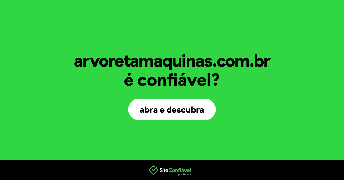 O site arvoretamaquinas.com.br é confiável?