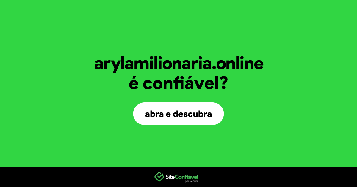 O site arylamilionaria.online é confiável?