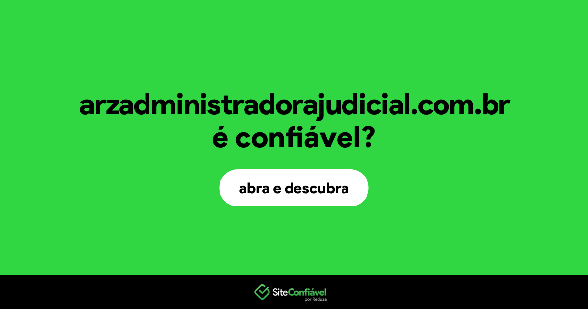 O site arzadministradorajudicial.com.br é confiável?