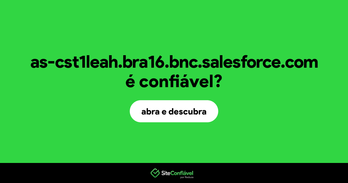 O site as-cst1leah.bra16.bnc.salesforce.com é confiável?