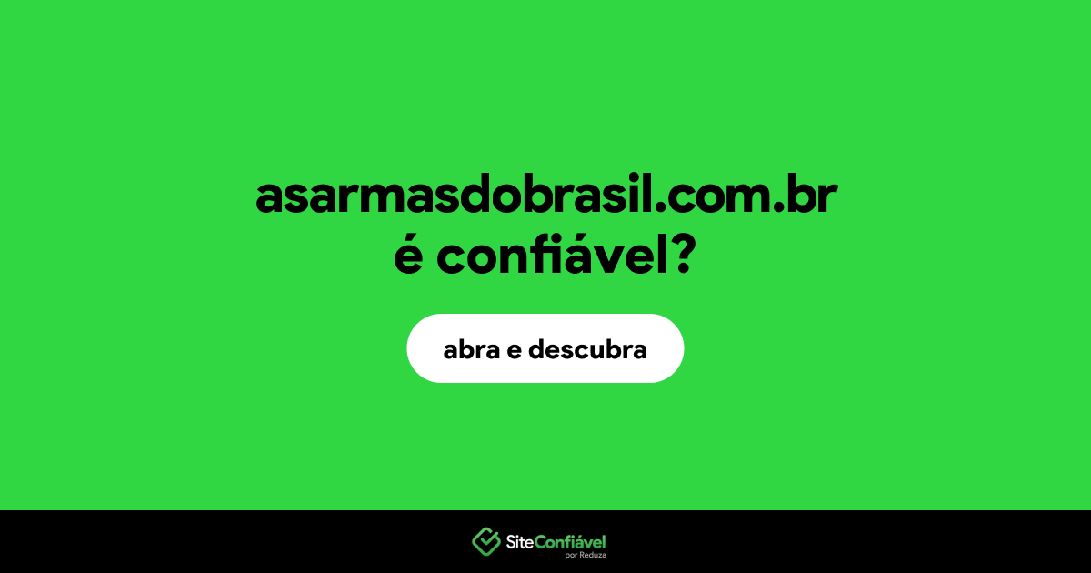 O site asarmasdobrasil.com.br é confiável?