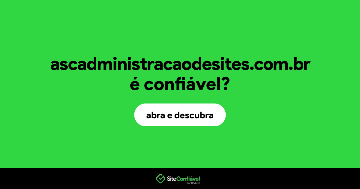O site ascadministracaodesites.com.br é confiável?