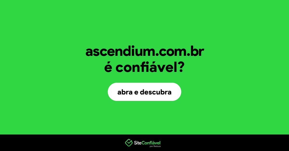 O site ascendium.com.br é confiável?