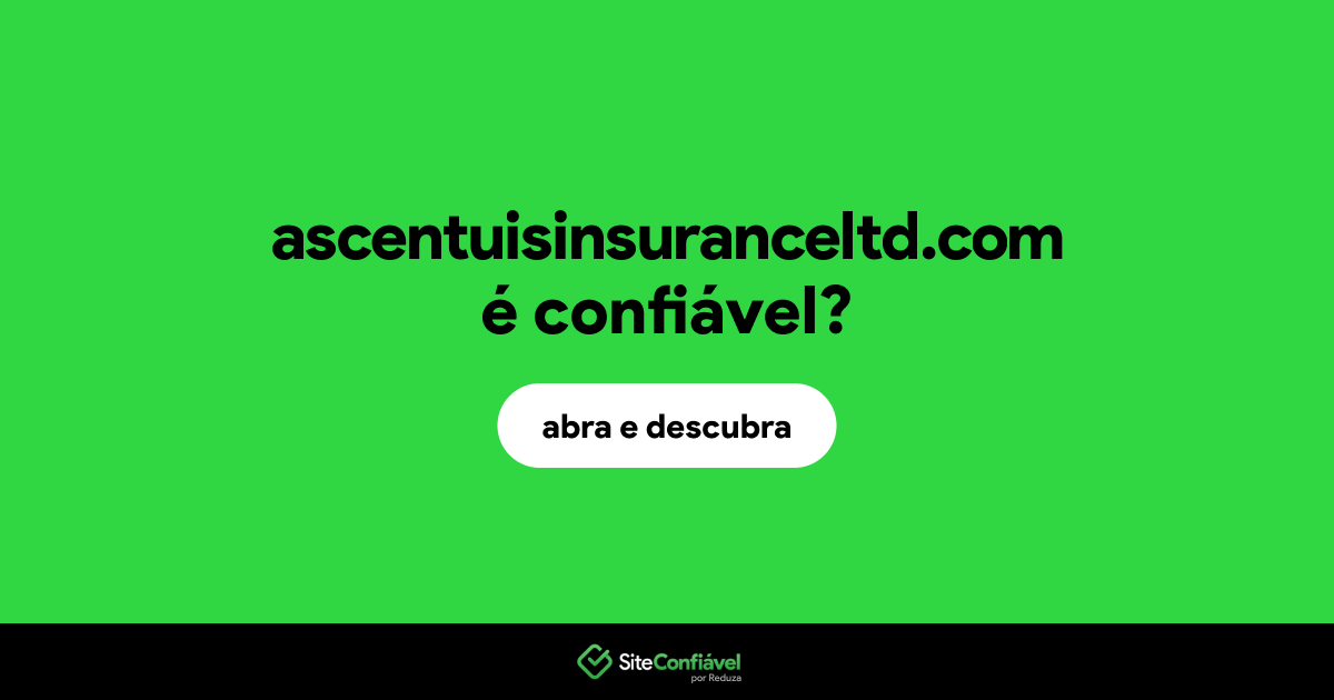 O site ascentuisinsuranceltd.com é confiável?