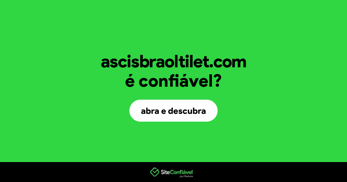 O site ascisbraoltilet.com é confiável?