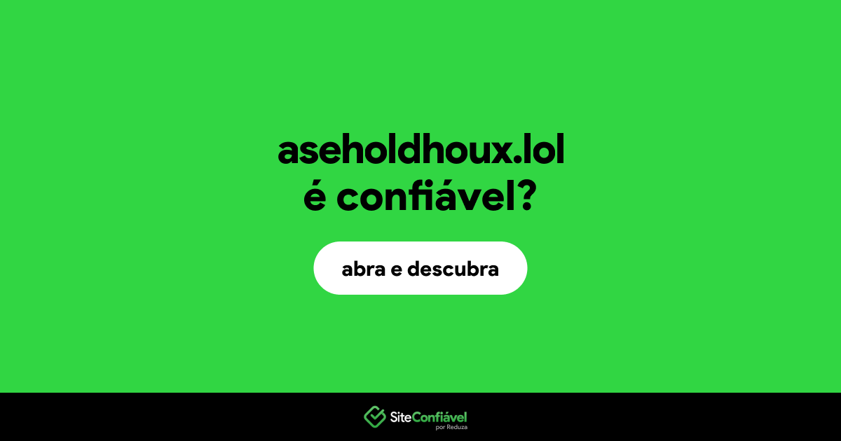 O site aseholdhoux.lol é confiável?