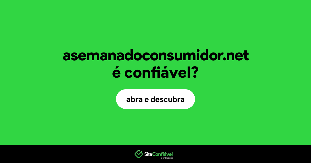 O site asemanadoconsumidor.net é confiável?