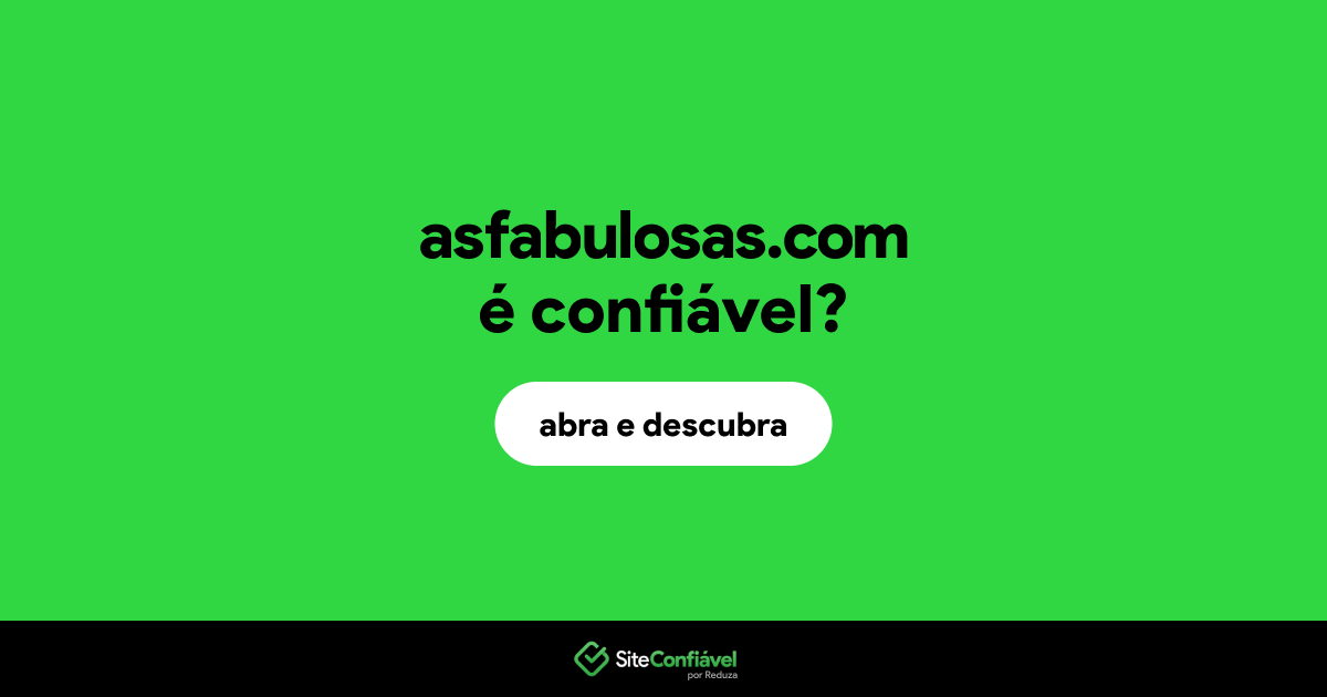 O site asfabulosas.com é confiável?