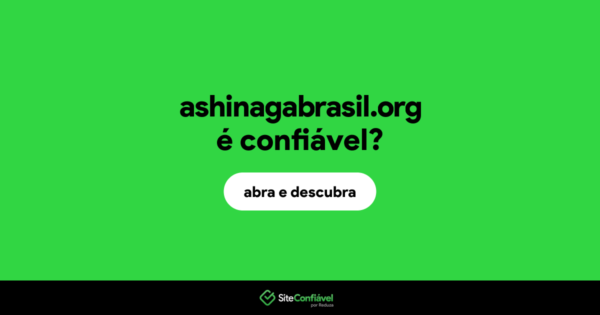 O site ashinagabrasil.org é confiável?