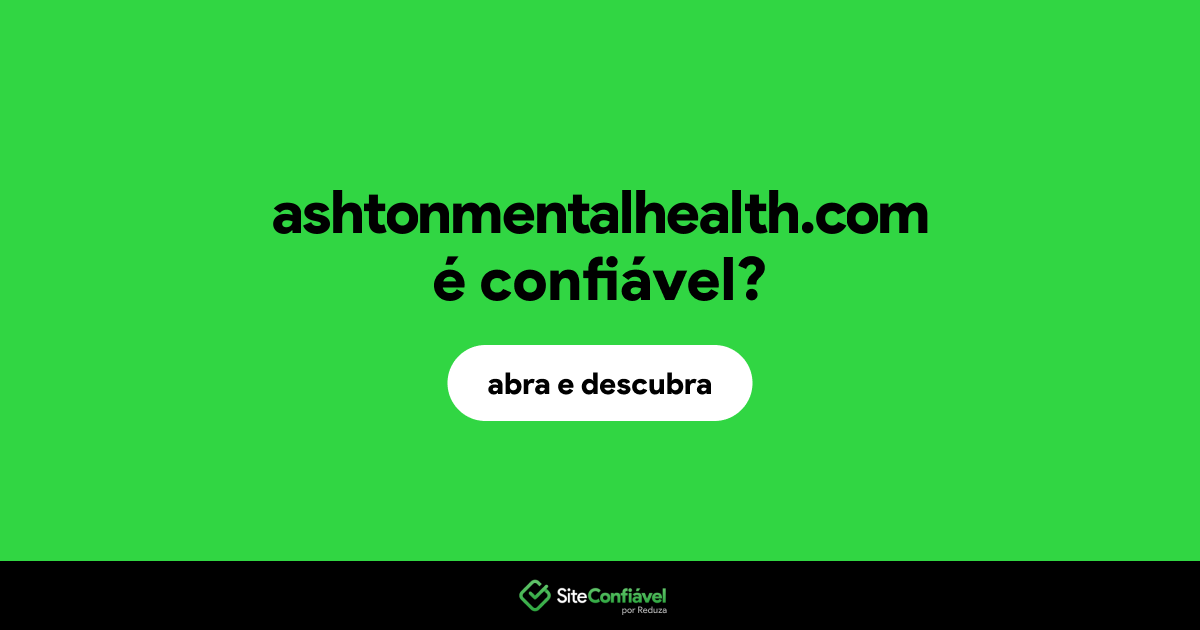 O site ashtonmentalhealth.com é confiável?