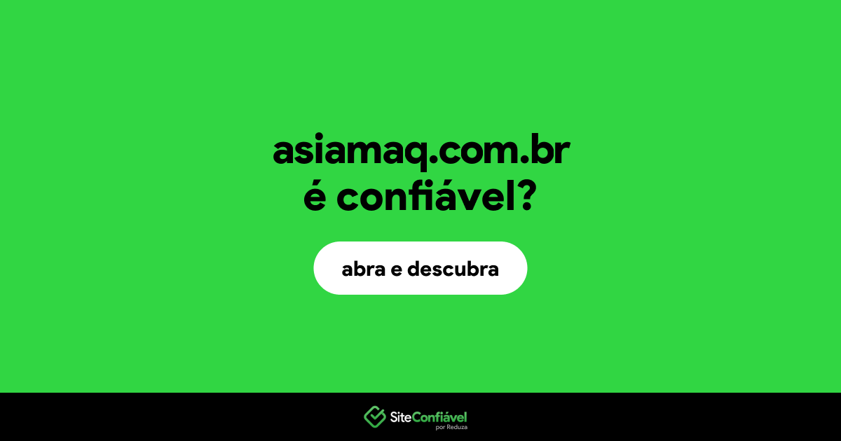 O site asiamaq.com.br é confiável?