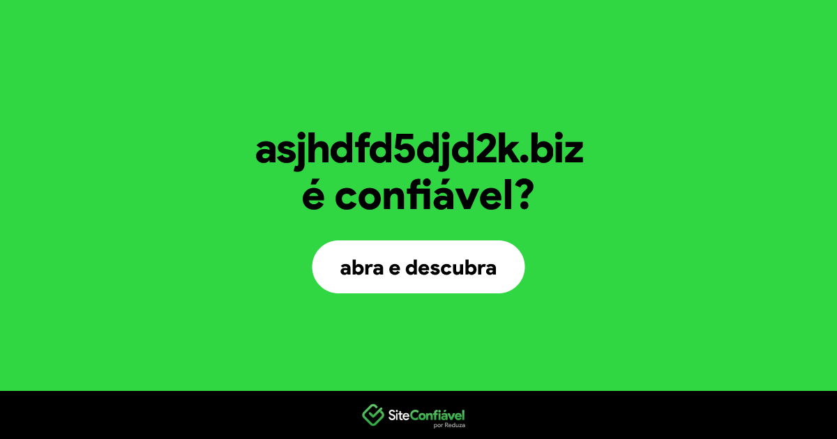 O site asjhdfd5djd2k.biz é confiável?