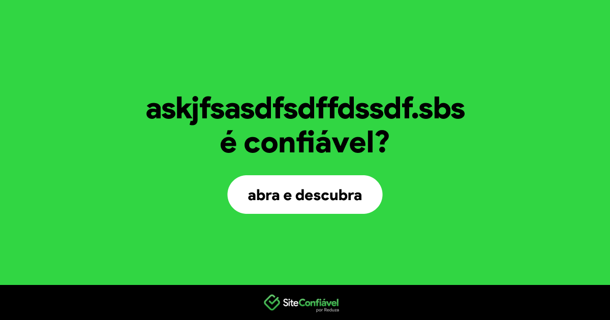 O site askjfsasdfsdffdssdf.sbs é confiável?