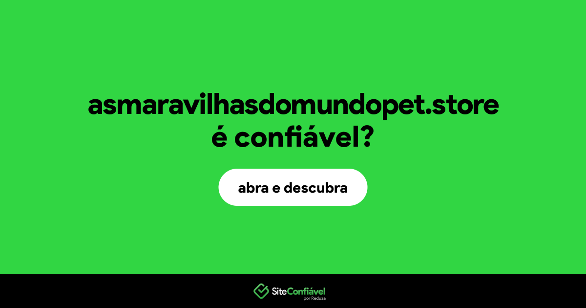 O site asmaravilhasdomundopet.store é confiável?