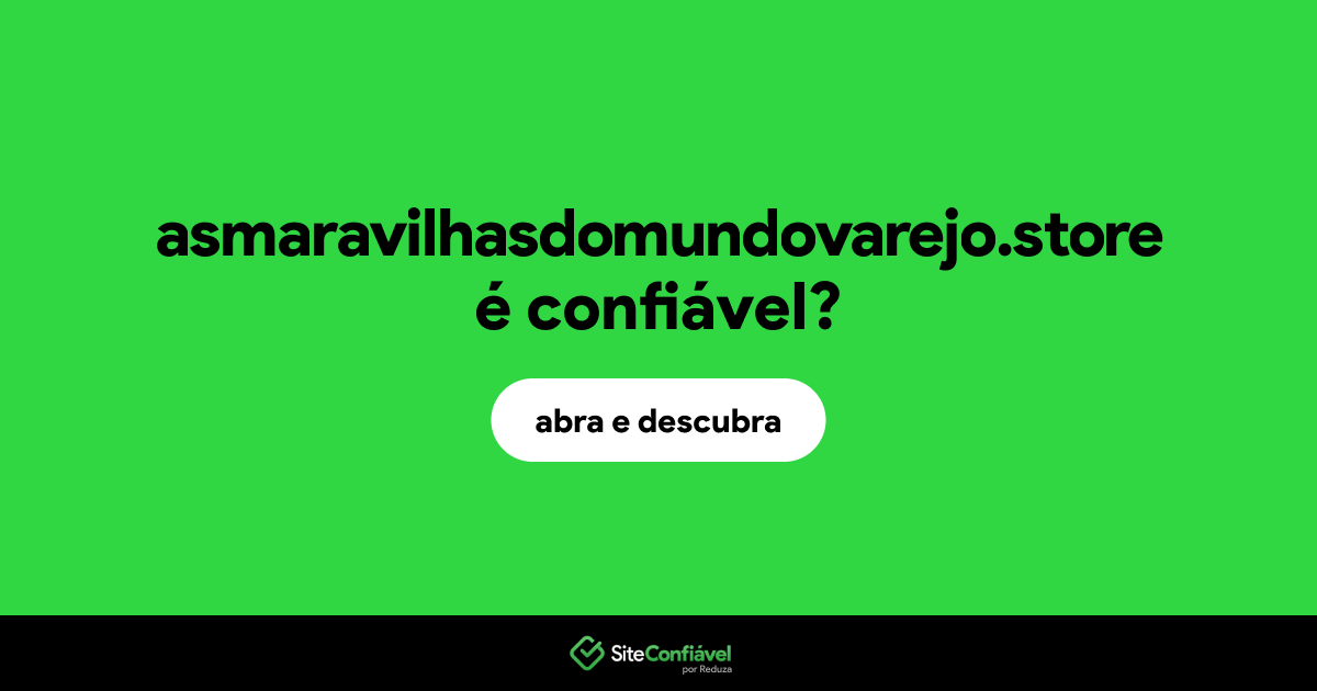 O site asmaravilhasdomundovarejo.store é confiável?