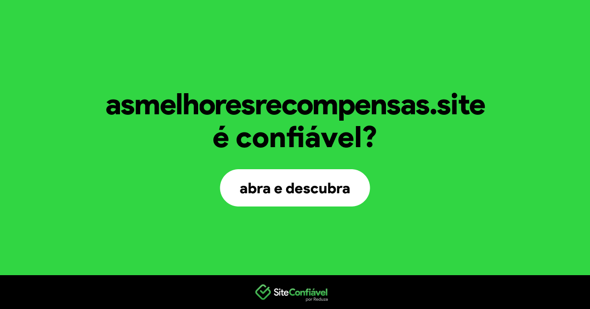 O site asmelhoresrecompensas.site é confiável?