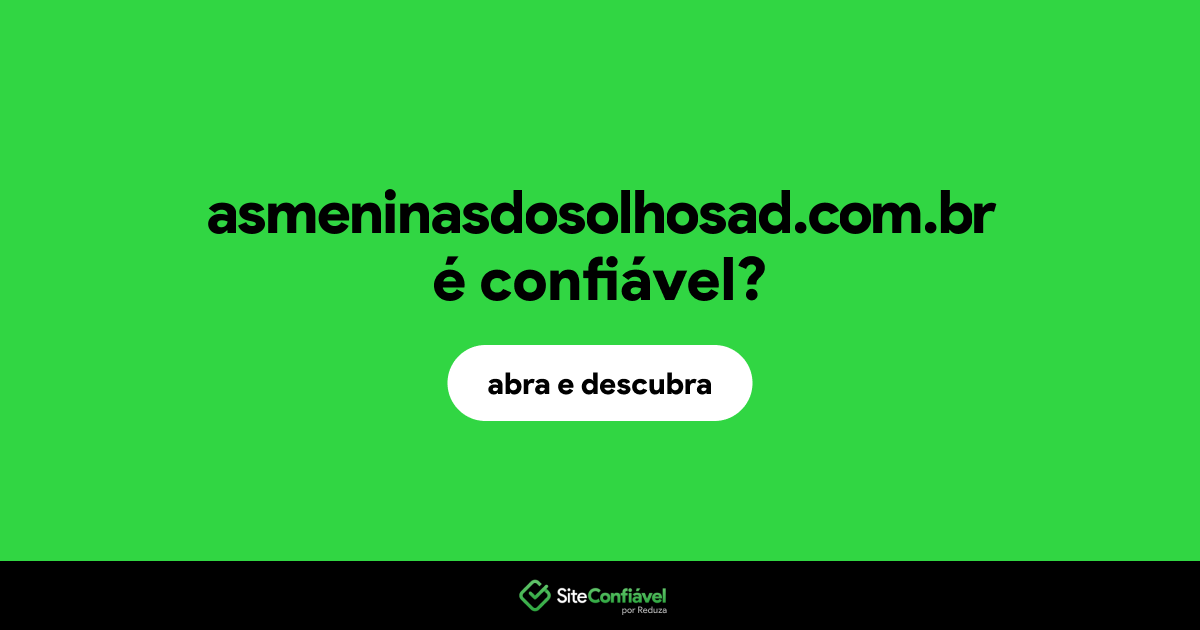 O site asmeninasdosolhosad.com.br é confiável?