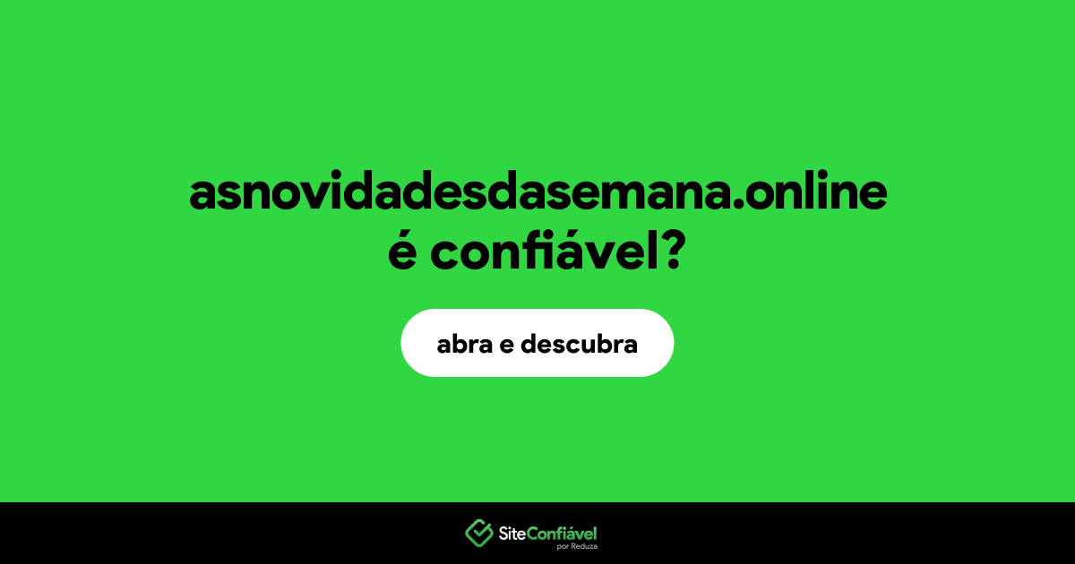 O site asnovidadesdasemana.online é confiável?