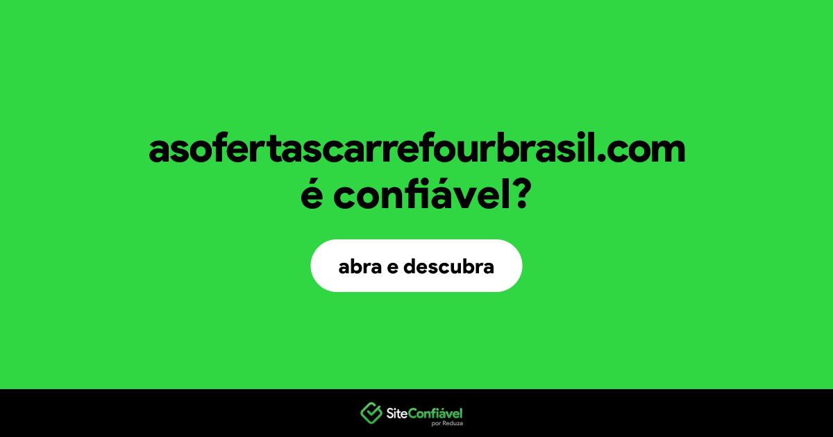 O site asofertascarrefourbrasil.com é confiável?