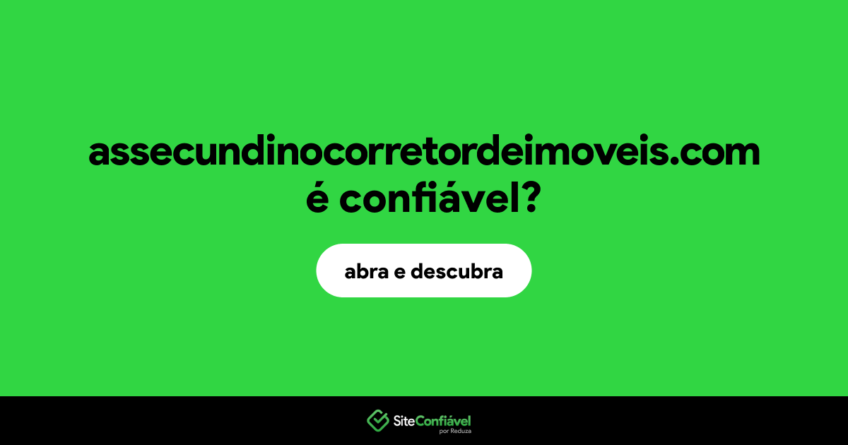 O site assecundinocorretordeimoveis.com é confiável?