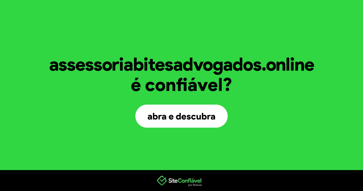 O site assessoriabitesadvogados.online é confiável?