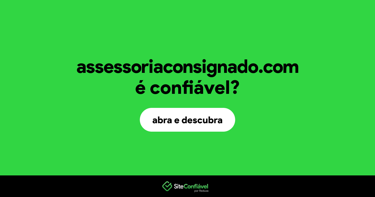 O site assessoriaconsignado.com é confiável?