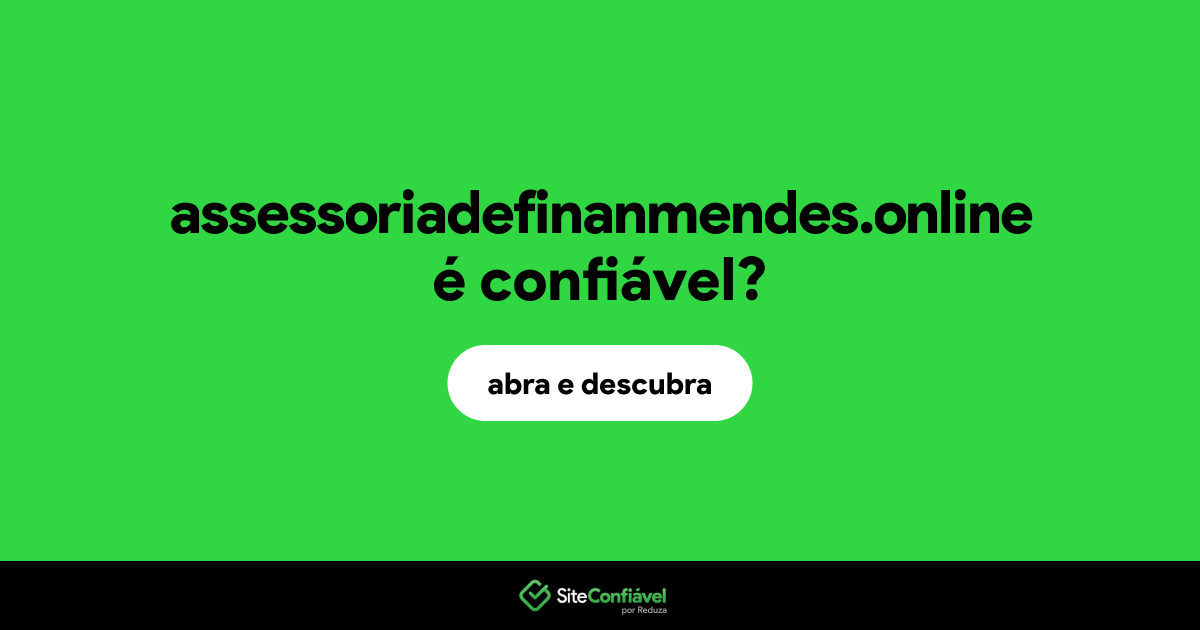O site assessoriadefinanmendes.online é confiável?