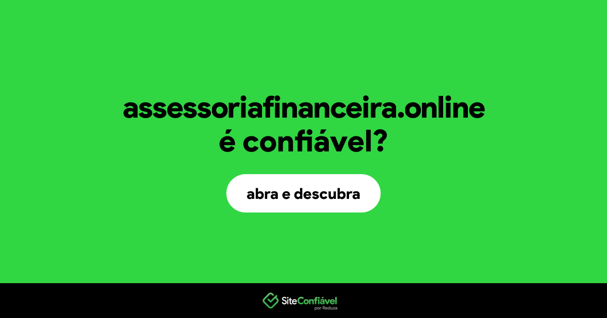 O site assessoriafinanceira.online é confiável?