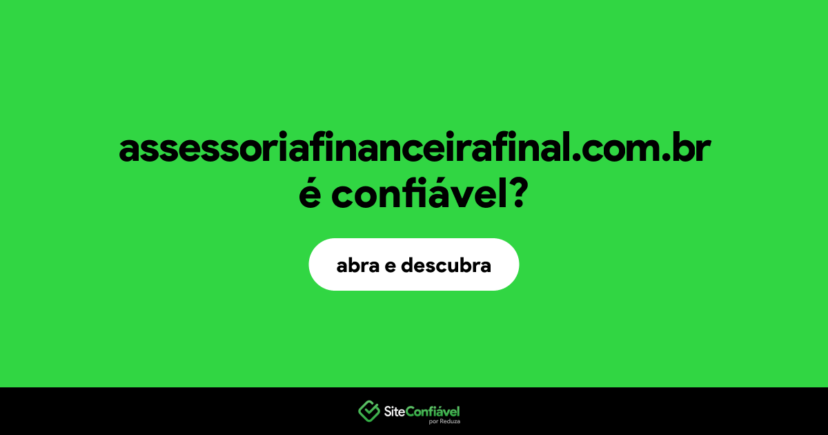 O site assessoriafinanceirafinal.com.br é confiável?