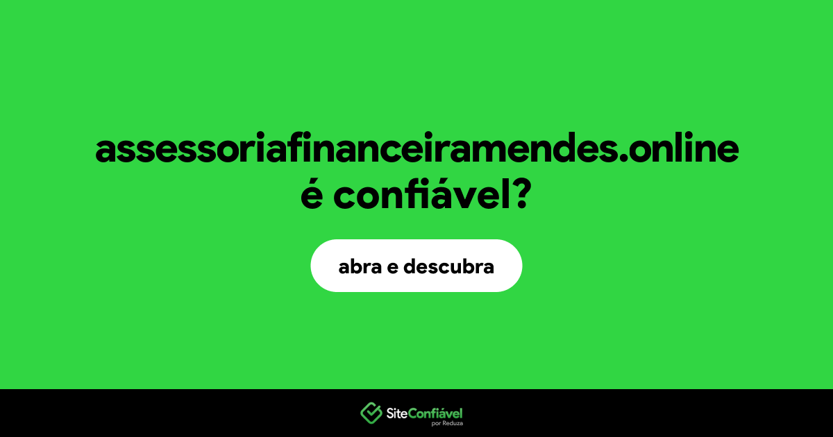 O site assessoriafinanceiramendes.online é confiável?