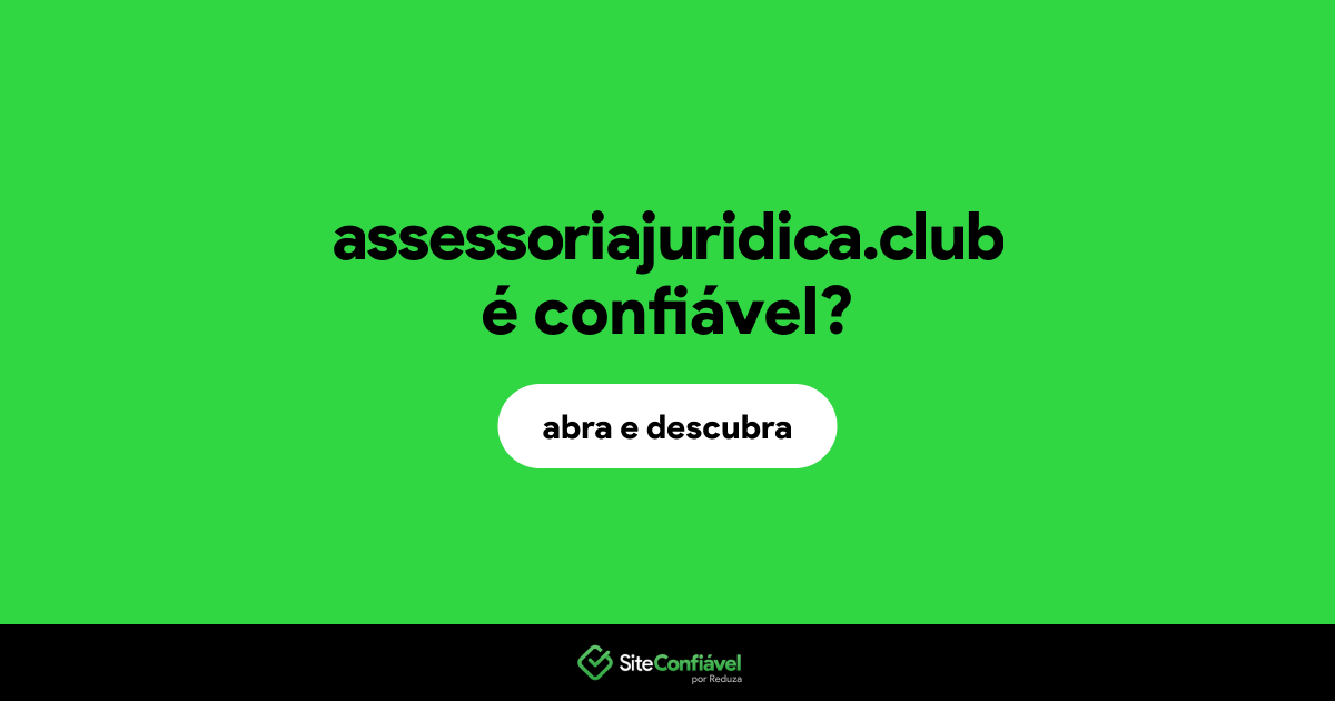 O site assessoriajuridica.club é confiável?