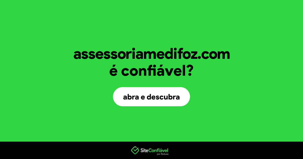 O site assessoriamedifoz.com é confiável?