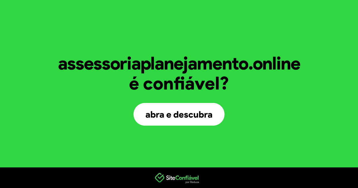 O site assessoriaplanejamento.online é confiável?