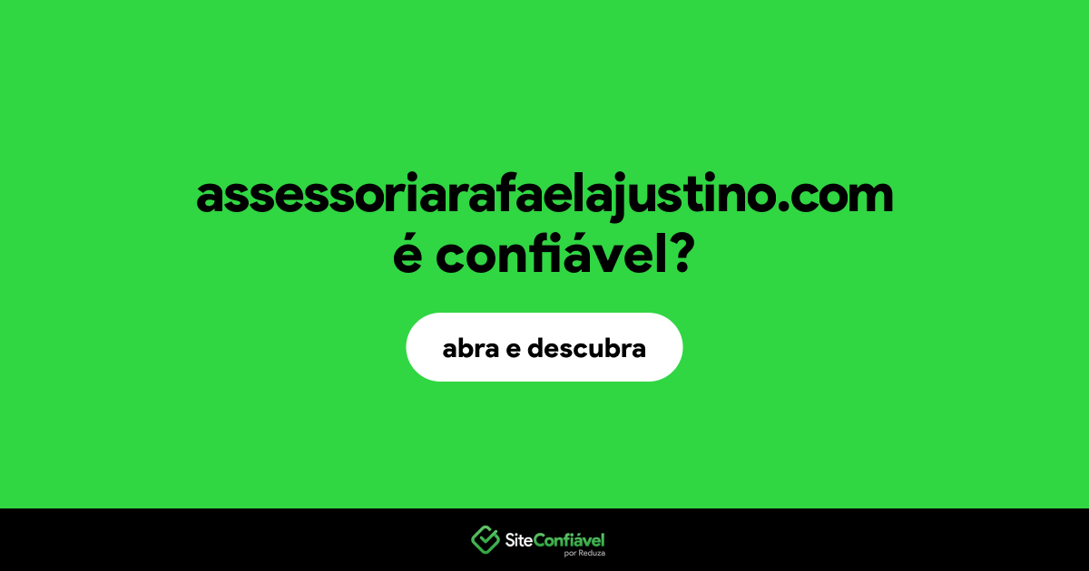 O site assessoriarafaelajustino.com é confiável?