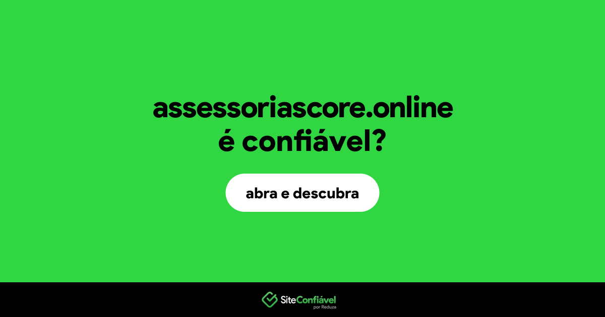 O site assessoriascore.online é confiável?
