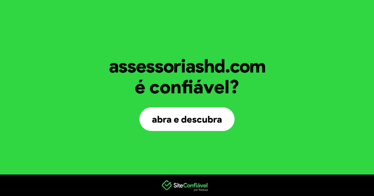 O site assessoriashd.com é confiável?