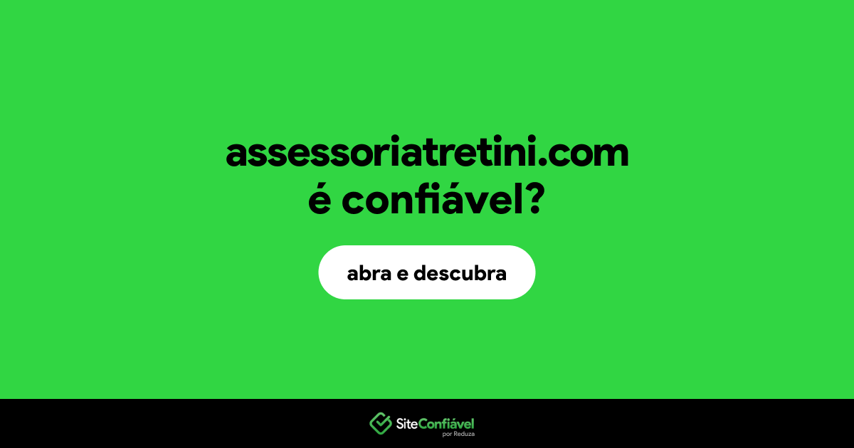 O site assessoriatretini.com é confiável?