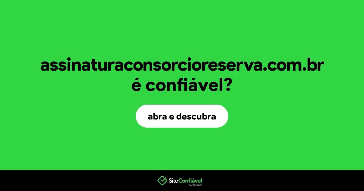 O site assinaturaconsorcioreserva.com.br é confiável?