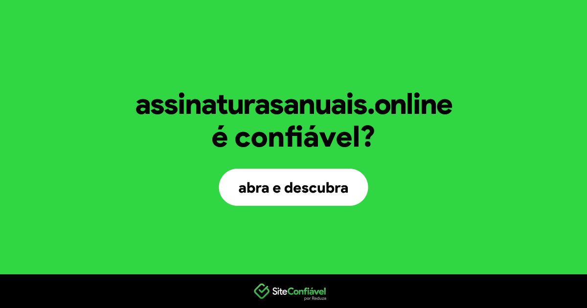 O site assinaturasanuais.online é confiável?