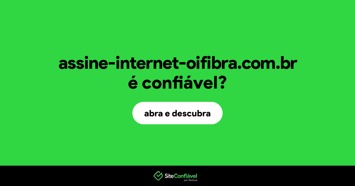O site assine-internet-oifibra.com.br é confiável?