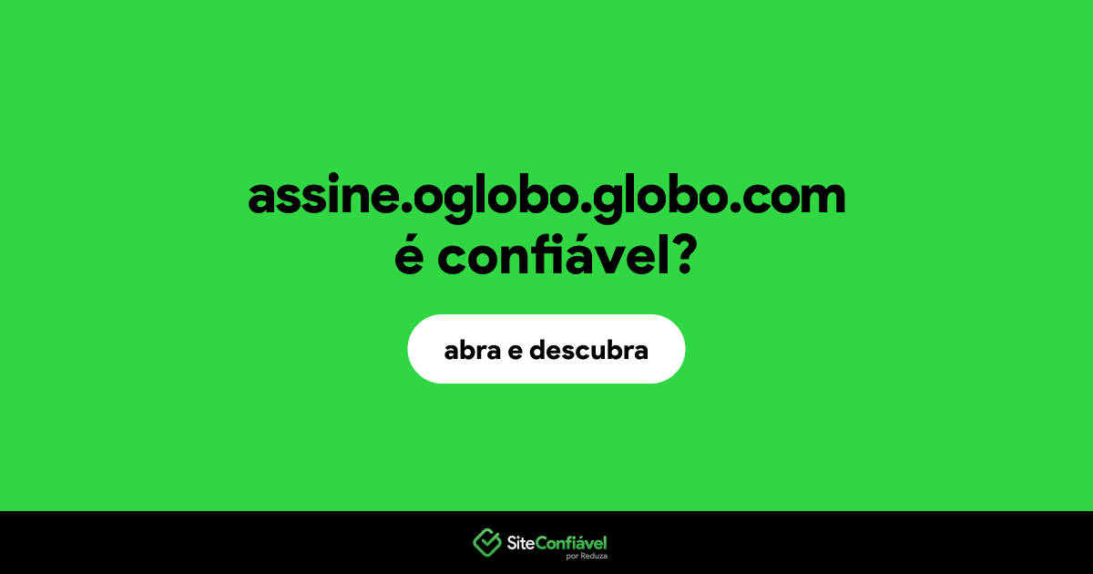 O site assine.oglobo.globo.com é confiável?