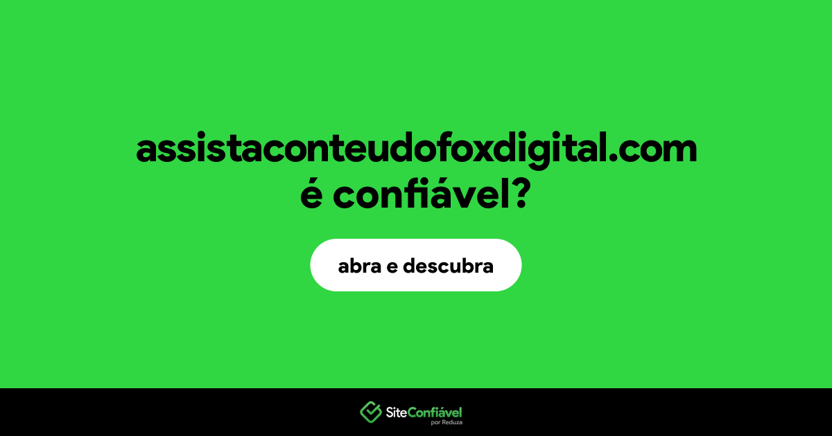 O site assistaconteudofoxdigital.com é confiável?