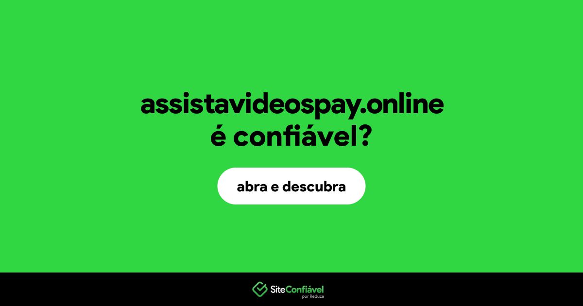 O site assistavideospay.online é confiável?