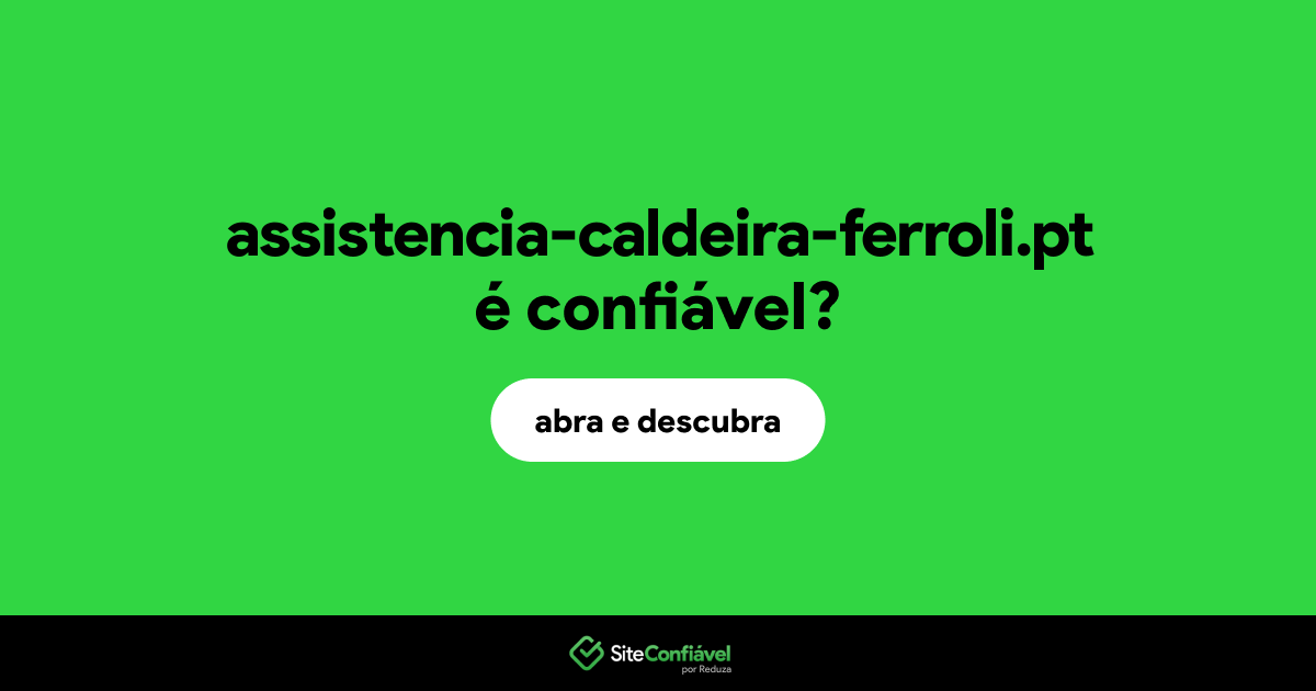 O site assistencia-caldeira-ferroli.pt é confiável?