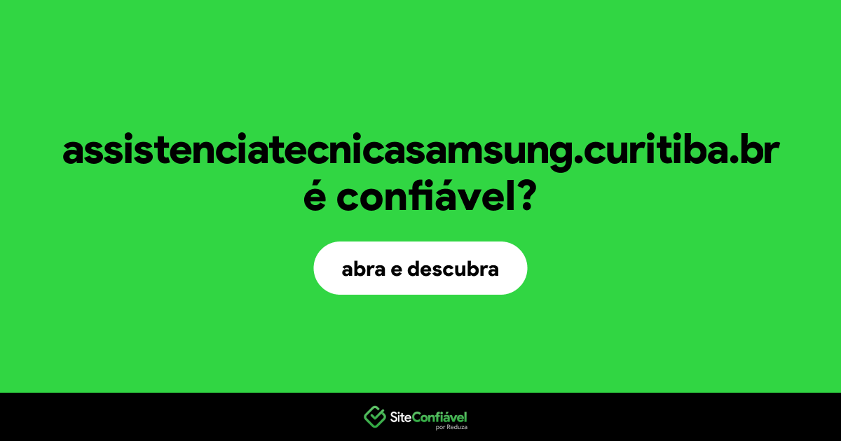 O site assistenciatecnicasamsung.curitiba.br é confiável?