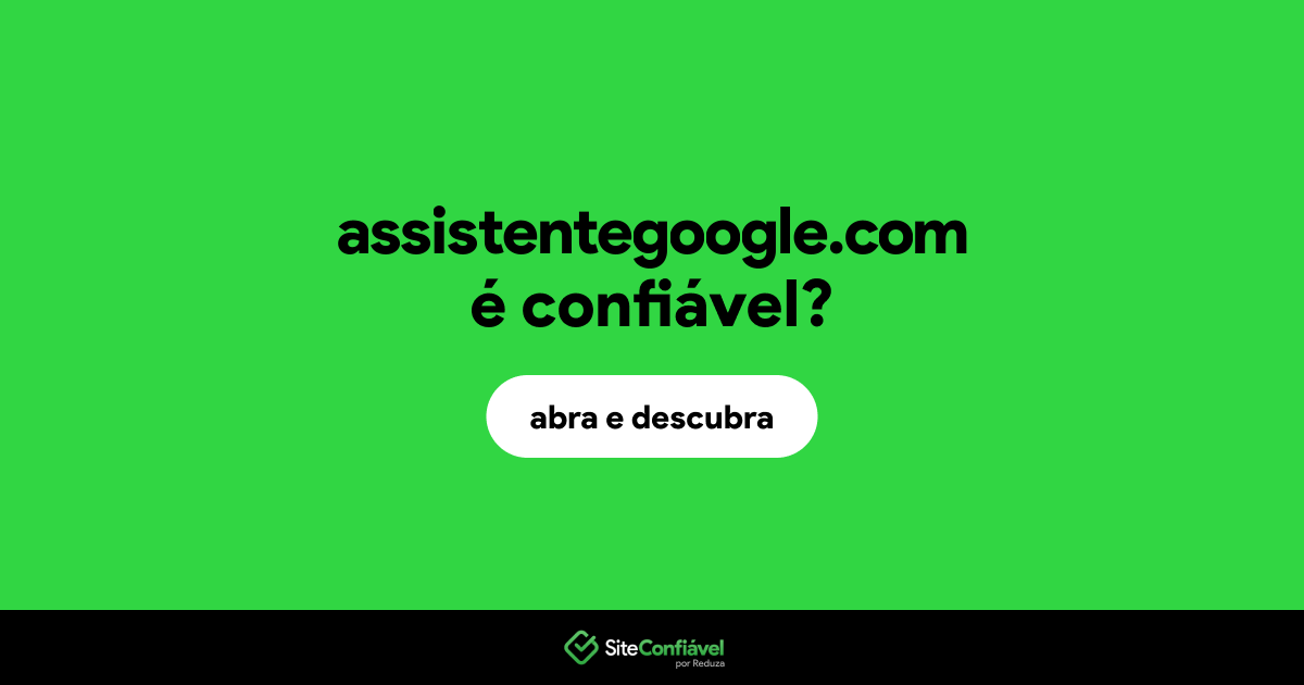 O site assistentegoogle.com é confiável?