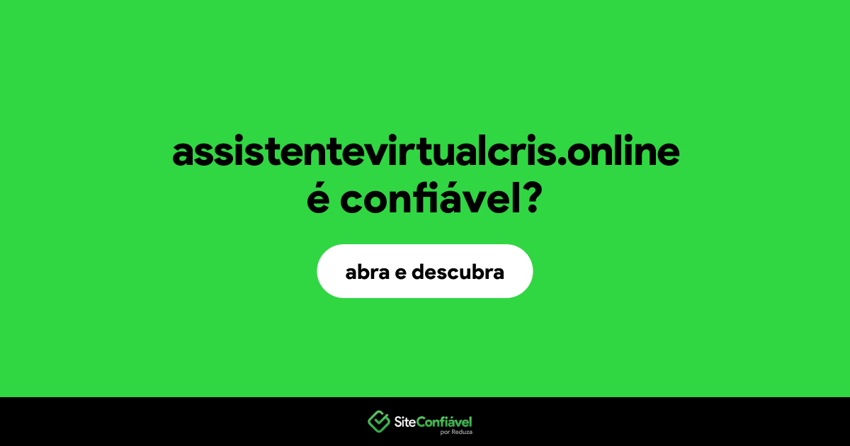 O site assistentevirtualcris.online é confiável?