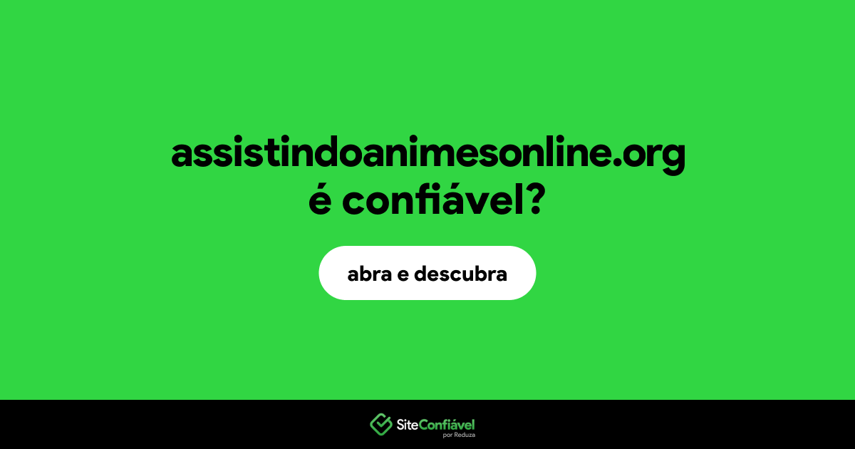 O site assistindoanimesonline.org é confiável?