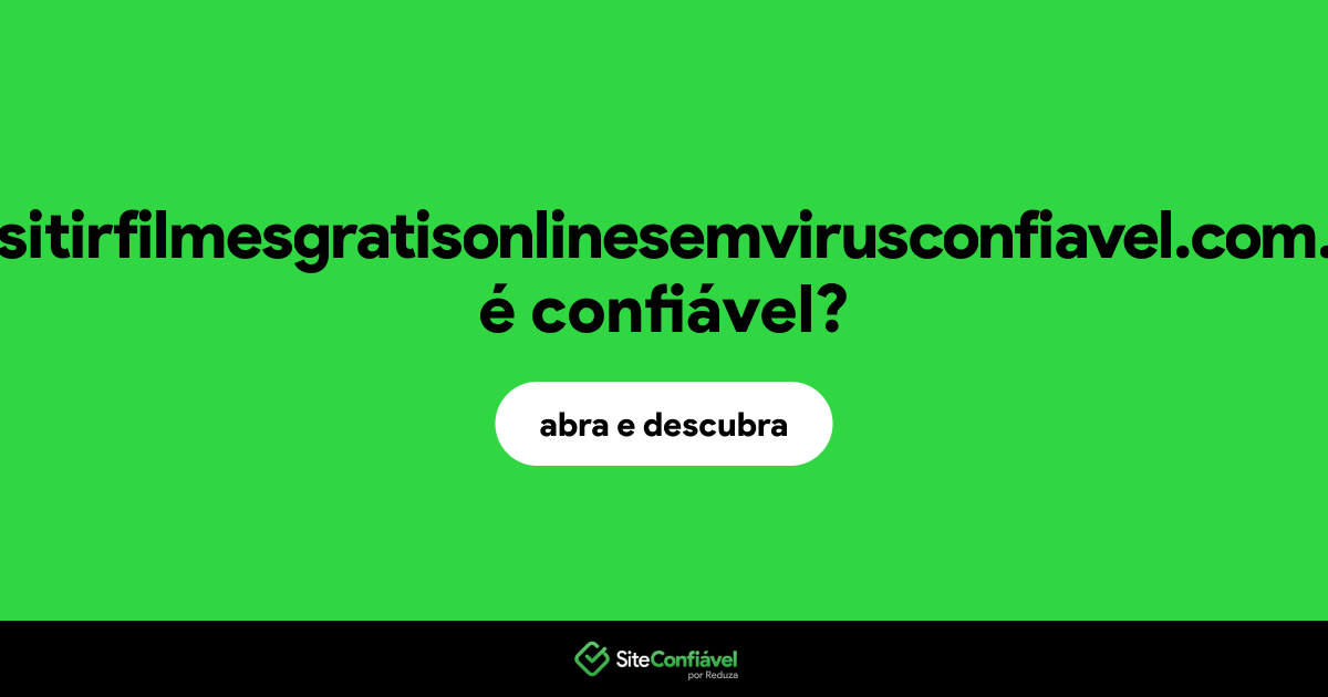 O site assitirfilmesgratisonlinesemvirusconfiavel.com.br é confiável?