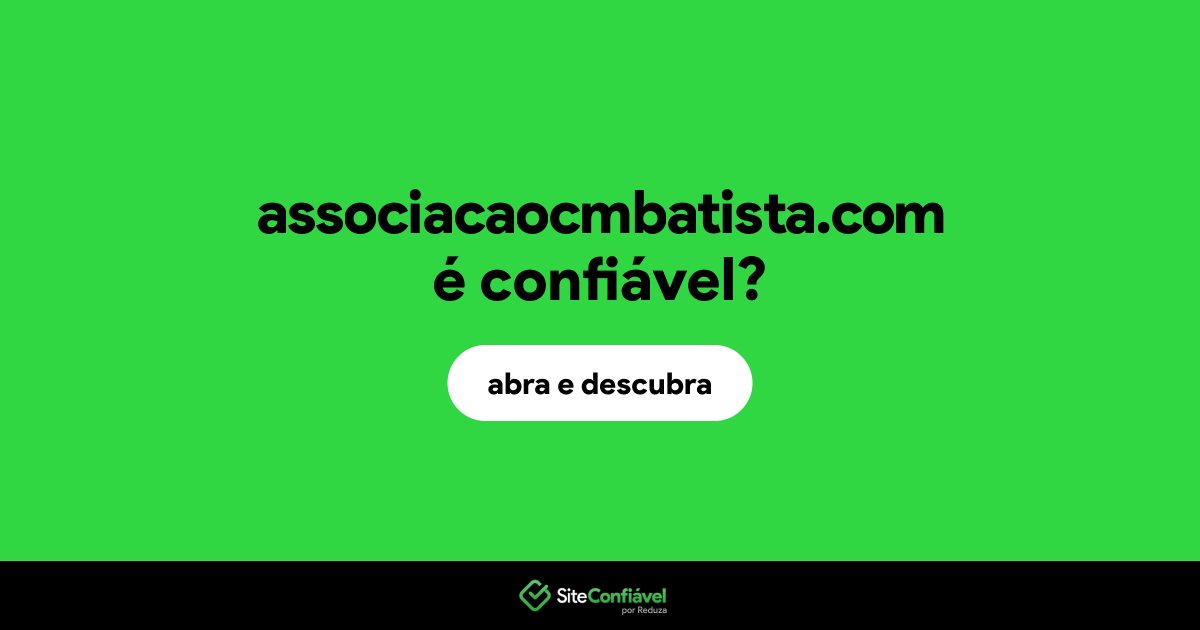 O site associacaocmbatista.com é confiável?